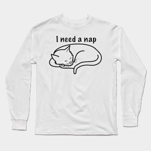 I need a nap - cat Long Sleeve T-Shirt